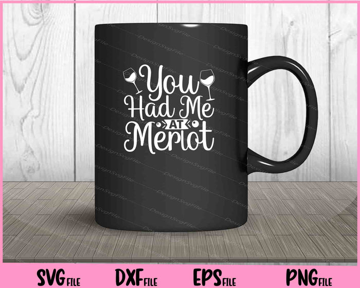 You Had Me At Merlot Svg Cutting Printable Files  - Premium Cutting Files in SVG, PNG & EPS Formats - Premium SVG Cutting Files for Crafts