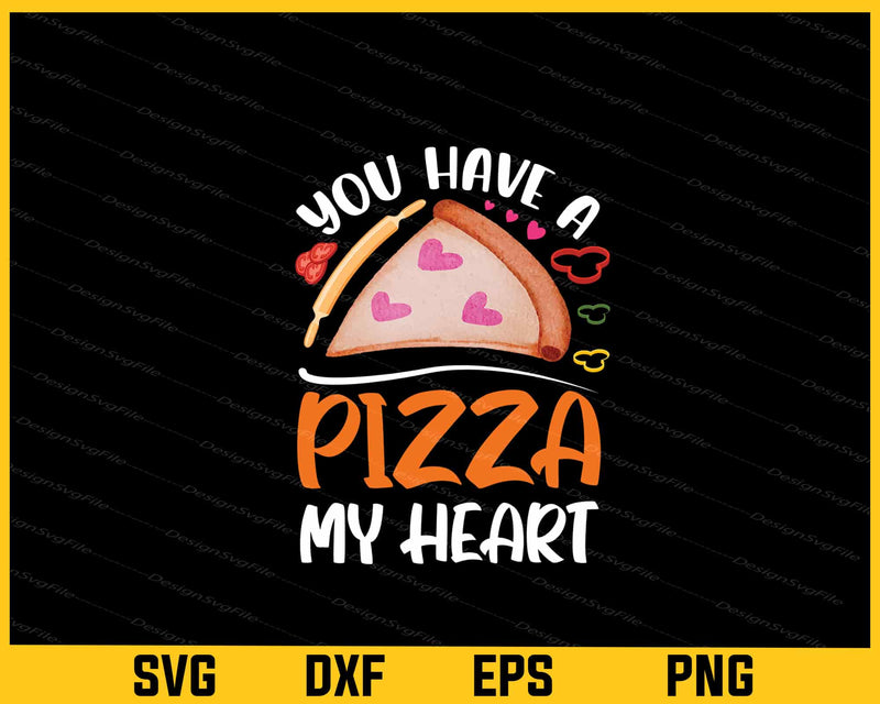 You Have A Pizza My Heart Svg Cutting Printable File  - Premium Cutting Files in SVG, PNG & EPS Formats - Premium SVG Cutting Files for Crafts