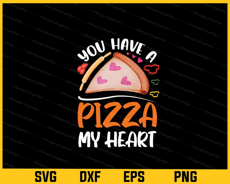 You Have A Pizza My Heart svg