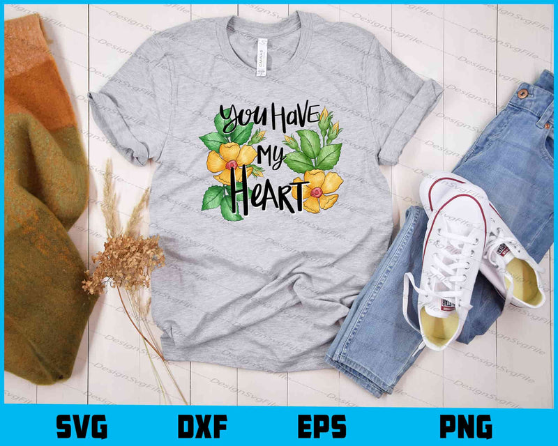 You Have My Heart Romantic Flowers t shirt