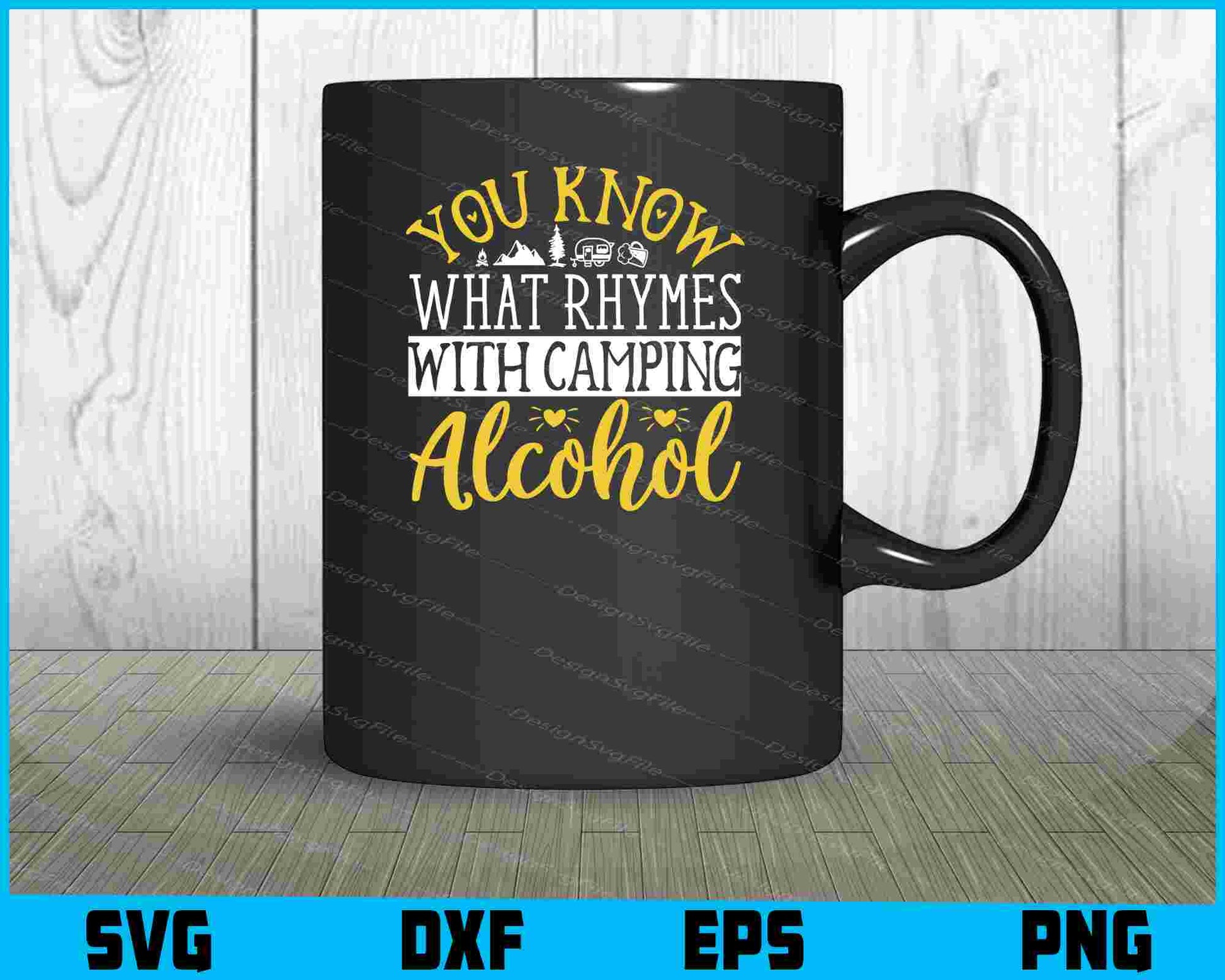 You Know What Rhymes Camping Alcohol SVG PNG Design Printable File  - Premium Cutting Files in SVG, PNG & EPS Formats - Premium SVG Cutting Files for Crafts