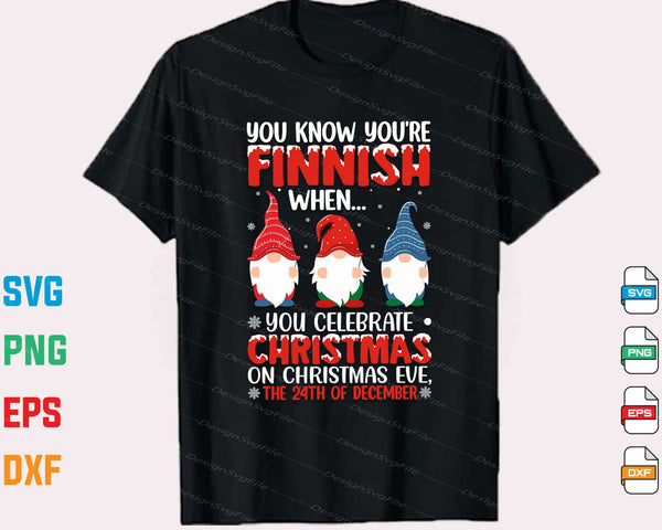 You Know You’re Finnish When You Celebrate Christmas Svg Cutting Printable File