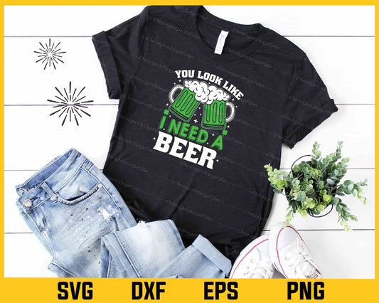 You Look Like I Need A Beer St-patricks Day Svg Cutting Printable File  - Premium Cutting Files in SVG, PNG & EPS Formats - Premium SVG Cutting Files for Crafts