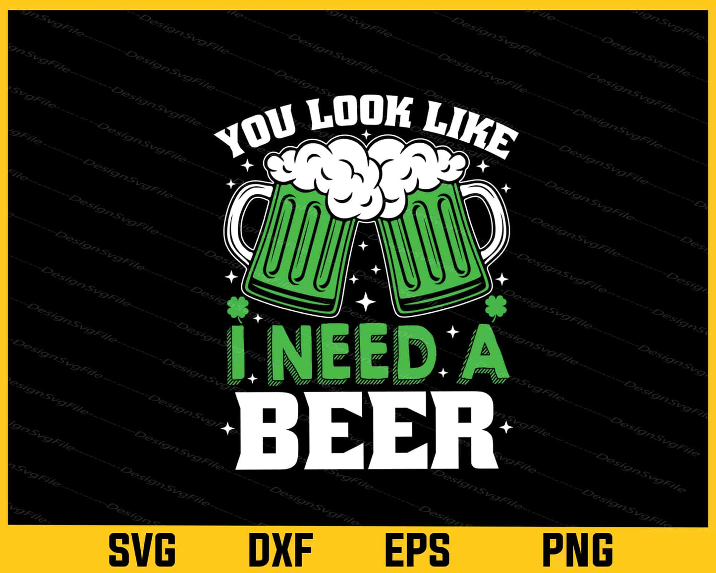 You Look Like I Need A Beer St-patricks Day Svg Cutting Printable File  - Premium Cutting Files in SVG, PNG & EPS Formats - Premium SVG Cutting Files for Crafts