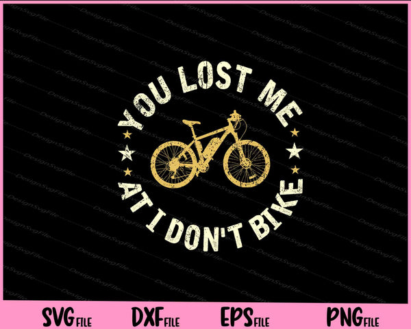 You Lost Me At I Don't Bike Funny Bicycle svg