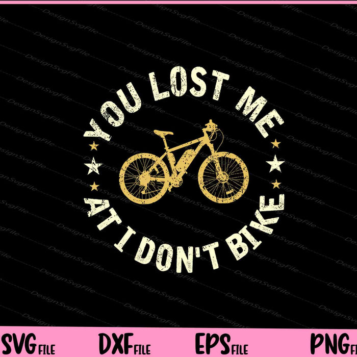 You Lost Me At I Don't Bike Funny Bicycle Svg Cutting Printable Files  - Premium Cutting Files in SVG, PNG & EPS Formats - Premium SVG Cutting Files for Crafts