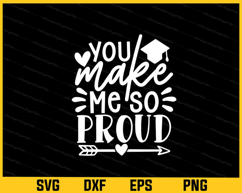 You Make Me So Proud Graduation Svg Cutting Printable File  - Premium Cutting Files in SVG, PNG & EPS Formats - Premium SVG Cutting Files for Crafts