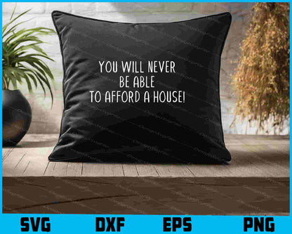 You Will Never Be Able to Afford a House SVG