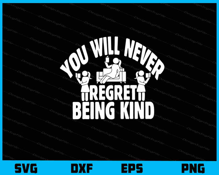You Will Never Regret Being Kind Svg Cutting Printable File  - Premium Cutting Files in SVG, PNG & EPS Formats - Premium SVG Cutting Files for Crafts