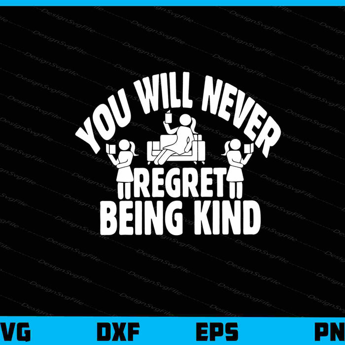 You Will Never Regret Being Kind Svg Cutting Printable File  - Premium Cutting Files in SVG, PNG & EPS Formats - Premium SVG Cutting Files for Crafts