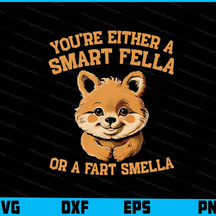 You're Either A Smart Fella Or A Fart Smella SVG