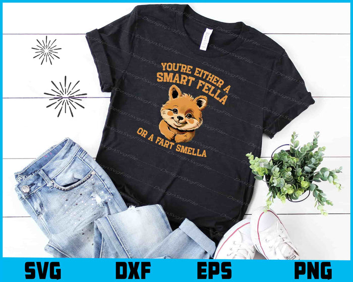You're Either A Smart Fella Or A Fart Smella SVG