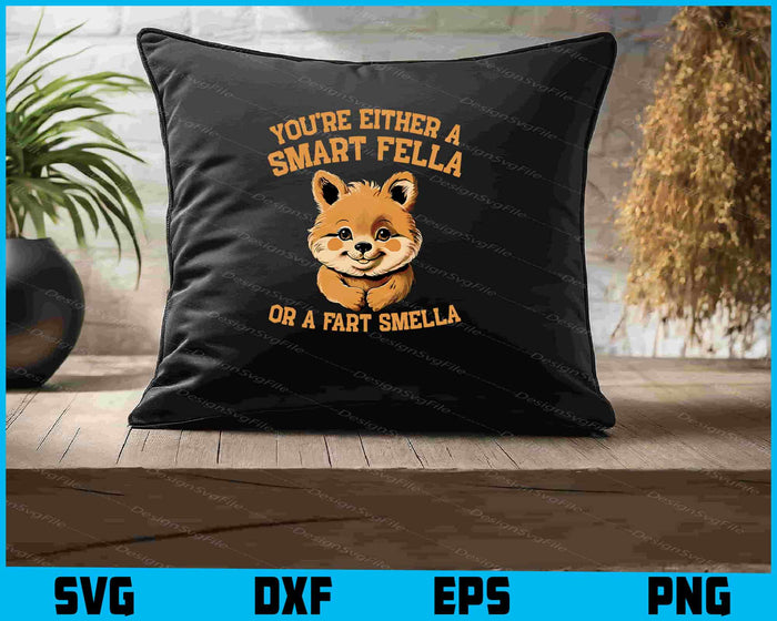 You're Either A Smart Fella Or A Fart Smella SVG