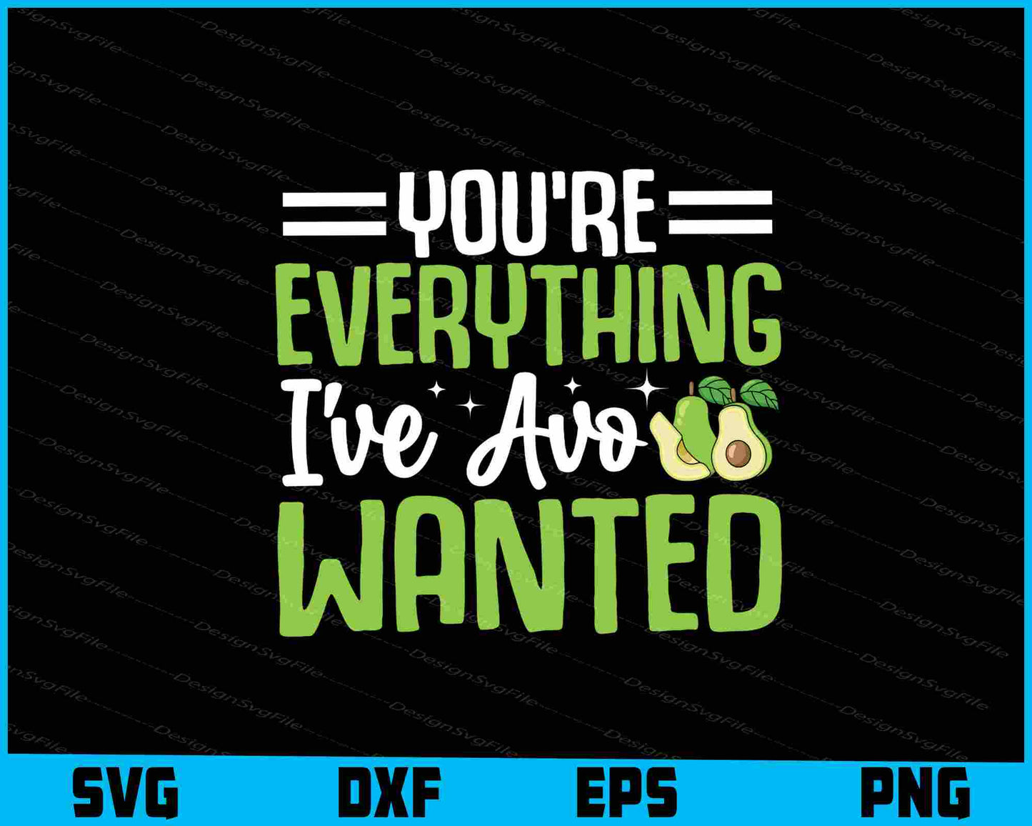 You're Everything I've Avo Wanted Avocado SVG