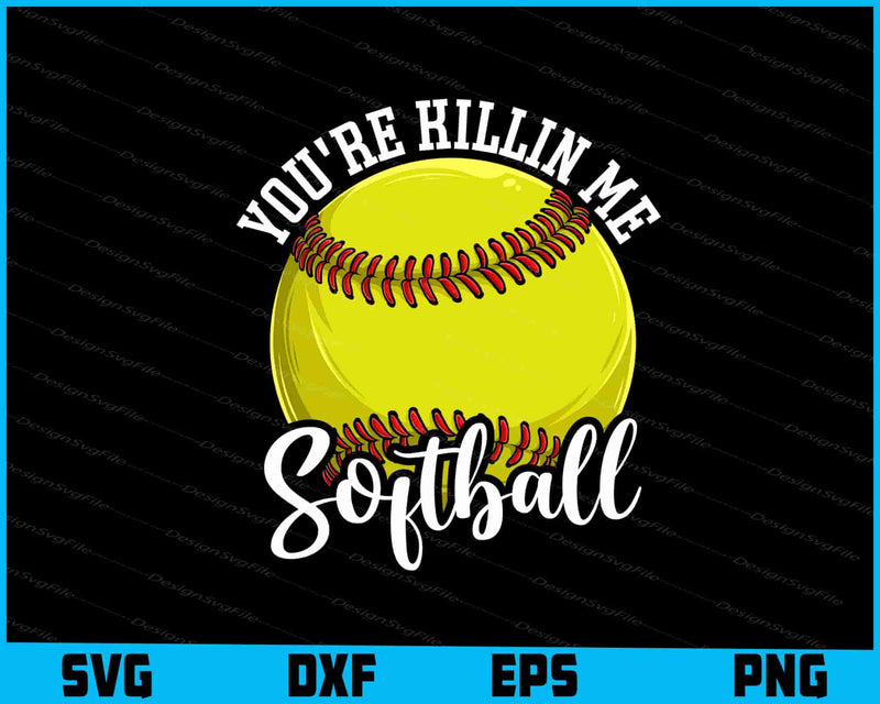 You're Killin Me Smalls SVG, Softball PNG