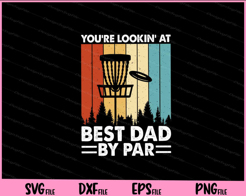 You’re Lookin’ At Best Dad By Par Svg Cutting Printable Files  - Premium Cutting Files in SVG, PNG & EPS Formats - Premium SVG Cutting Files for Crafts