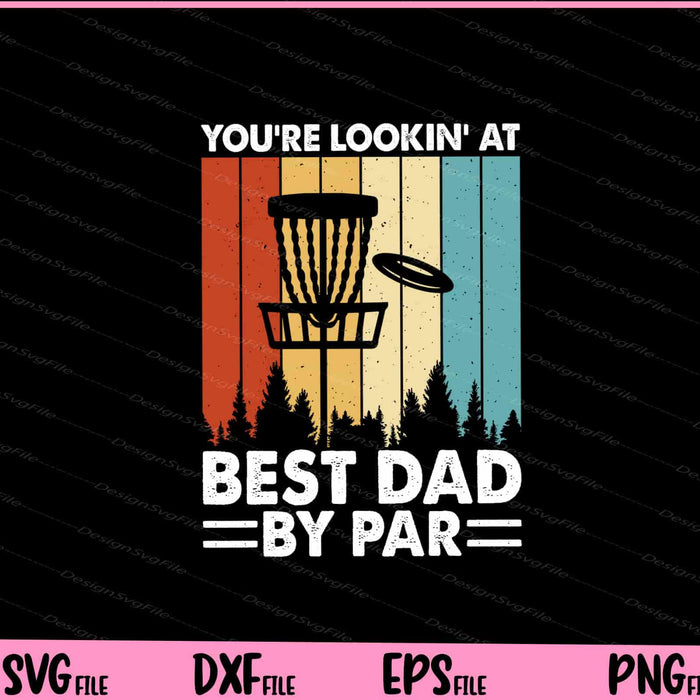 You’re Lookin’ At Best Dad By Par Svg Cutting Printable Files  - Premium Cutting Files in SVG, PNG & EPS Formats - Premium SVG Cutting Files for Crafts