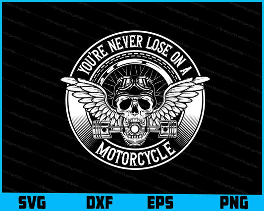 You're Never Lose On A Motorcycle SVG PNG Digital Printable File  - Premium Cutting Files in SVG, PNG & EPS Formats - Premium SVG Cutting Files for Crafts