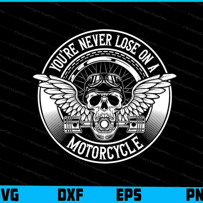 You're Never Lose On A Motorcycle SVG PNG Digital Printable File  - Premium Cutting Files in SVG, PNG & EPS Formats - Premium SVG Cutting Files for Crafts