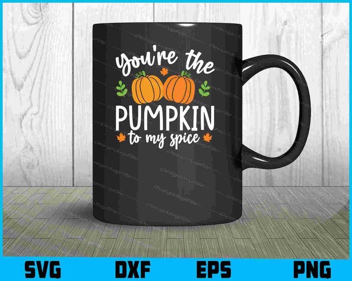 You're The Pumpkin To My Spice SVG PNG Design Printable File  - Premium Cutting Files in SVG, PNG & EPS Formats - Premium SVG Cutting Files for Crafts
