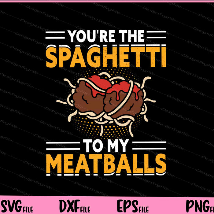 You’re The Spaghetti To My Meatballs Chef Svg Cutting Printable Files  - Premium Cutting Files in SVG, PNG & EPS Formats - Premium SVG Cutting Files for Crafts