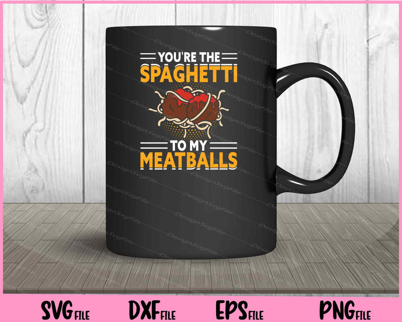 You’re The Spaghetti To My Meatballs Chef Svg Cutting Printable Files  - Premium Cutting Files in SVG, PNG & EPS Formats - Premium SVG Cutting Files for Crafts