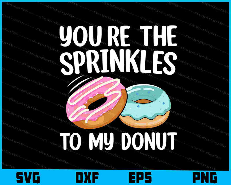 You’re The Sprinkles To My Donut SVG