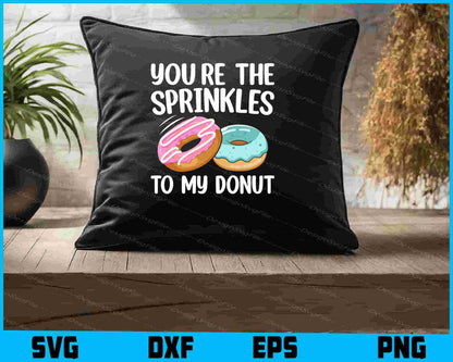 You’re The Sprinkles To My Donut SVG