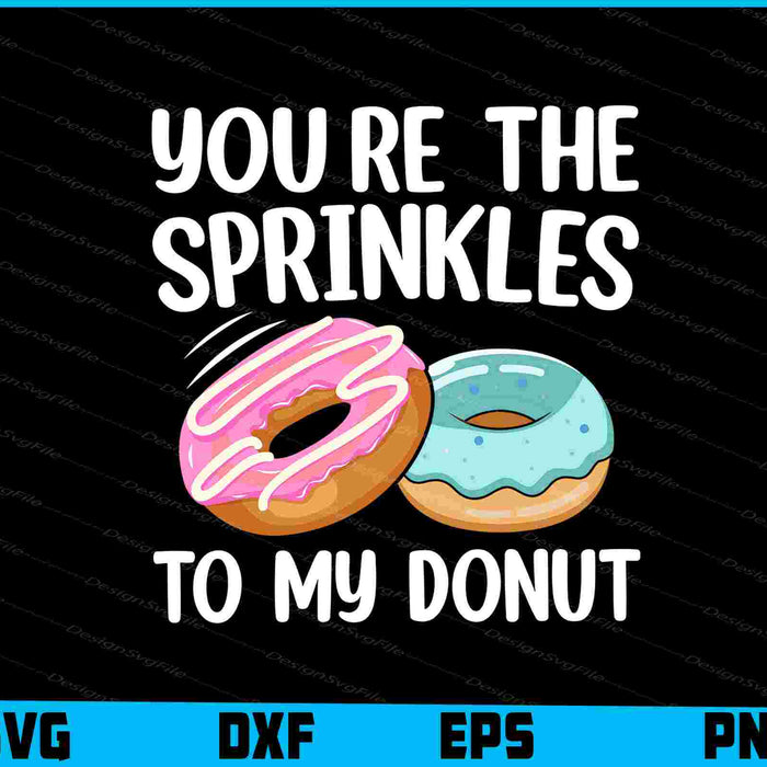 You’re The Sprinkles To My Donut SVG