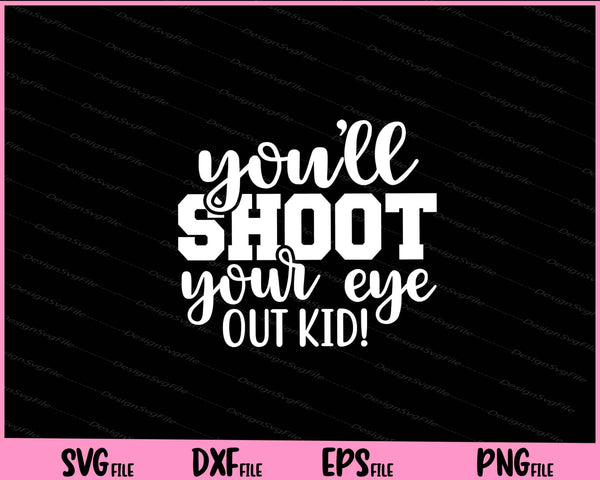 You'll Shoot Your Eye Out Kid! Essential svg
