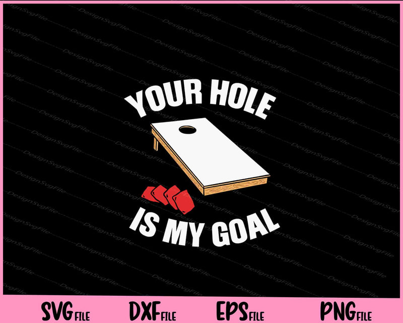 Your Hole Is My Goal Cornhole Svg Cutting Printable Files  - Premium Cutting Files in SVG, PNG & EPS Formats - Premium SVG Cutting Files for Crafts