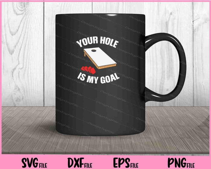 Your Hole Is My Goal Cornhole Svg Cutting Printable Files  - Premium Cutting Files in SVG, PNG & EPS Formats - Premium SVG Cutting Files for Crafts
