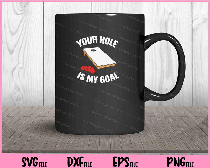  Your Hole Is My Goal Cornhole mug
