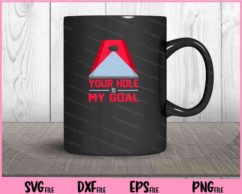 Your Hole Is My Goal For Cornhole Game mug