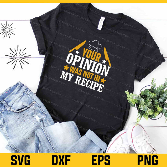 Your Opinion Was Not In My Recipe Chef Svg Cutting Printable File  - Premium Cutting Files in SVG, PNG & EPS Formats - Premium SVG Cutting Files for Crafts