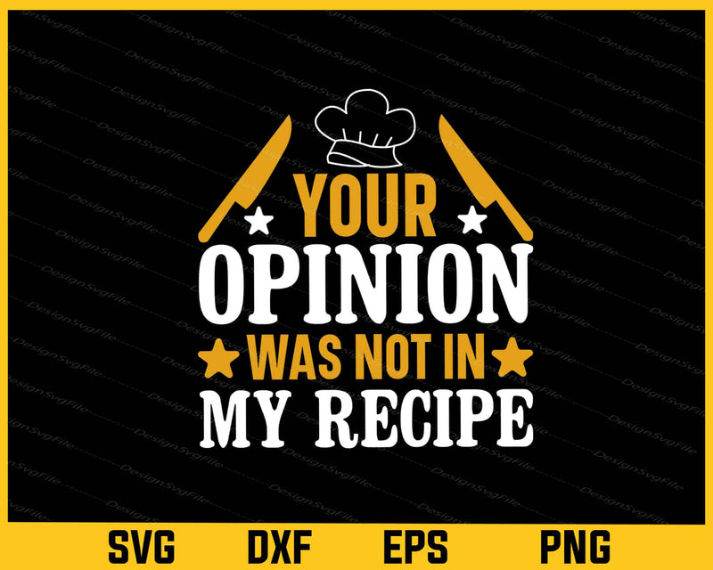 Your Opinion Was Not In My Recipe Chef Svg Cutting Printable File