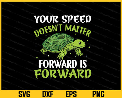 Your Speed Doesn’t Matter Forward Is Turtle Svg Cutting Printable File  - Premium Cutting Files in SVG, PNG & EPS Formats - Premium SVG Cutting Files for Crafts