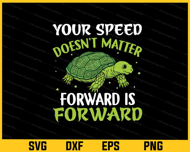 Your Speed Doesn’t Matter Forward Is Turtle Svg Cutting Printable File