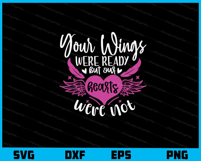 Your Wings Were Ready But Our Hearts Svg Cutting Printable File  - Premium Cutting Files in SVG, PNG & EPS Formats - Premium SVG Cutting Files for Crafts