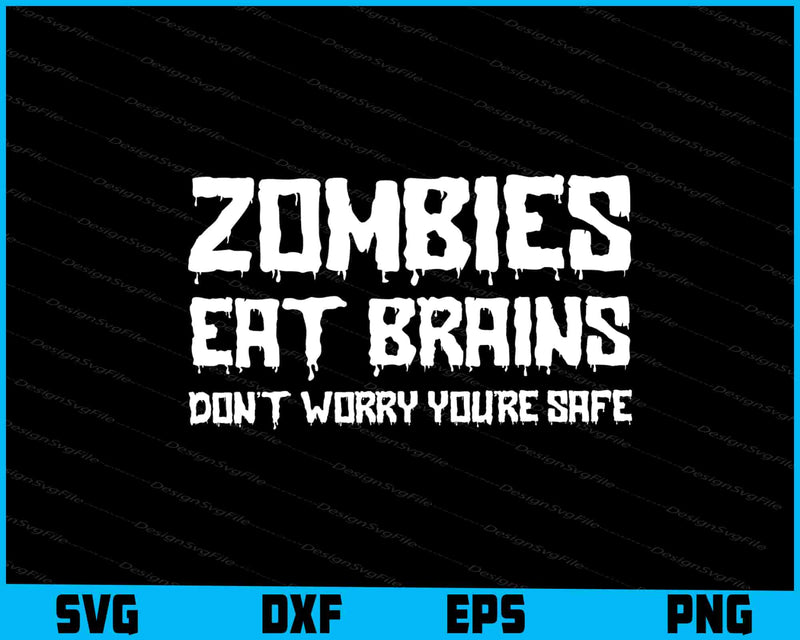 Zombies Eat Brains Don't Worry You're Safe SVG PNG Design Funny Quotes files  - Premium Cutting Files in SVG, PNG & EPS Formats - Premium SVG Cutting Files for Crafts