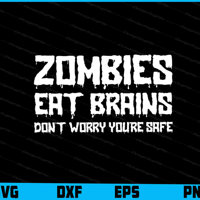 Zombies Eat Brains Don't Worry You're Safe SVG PNG Design Funny Quotes files  - Premium Cutting Files in SVG, PNG & EPS Formats - Premium SVG Cutting Files for Crafts
