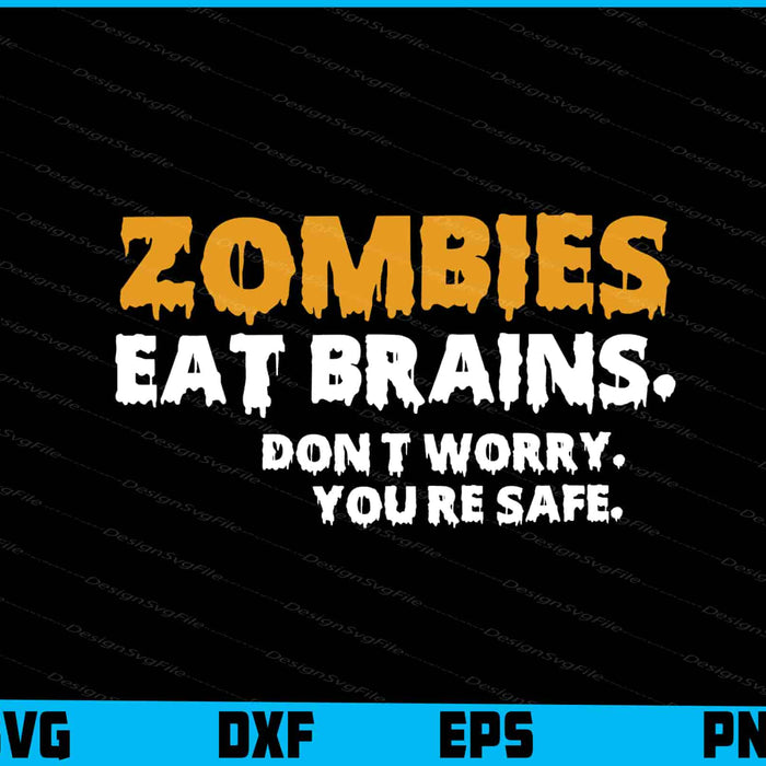 Zombies Eat Brains Don't Worry You're Safe SVG PNG Sublimation Files  - Premium Cutting Files in SVG, PNG & EPS Formats - Premium SVG Cutting Files for Crafts