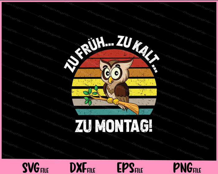 Zu Fruh Zu Kalt Zu Montag! Svg Cutting Printable Files  - Premium Cutting Files in SVG, PNG & EPS Formats - Premium SVG Cutting Files for Crafts