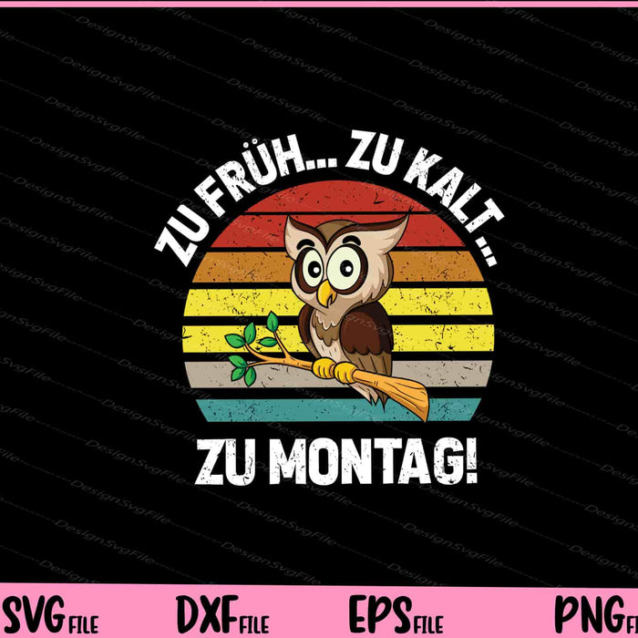 Zu Fruh Zu Kalt Zu Montag! Svg Cutting Printable Files  - Premium Cutting Files in SVG, PNG & EPS Formats - Premium SVG Cutting Files for Crafts