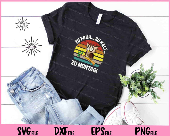Zu Fruh Zu Kalt Zu Montag! Svg Cutting Printable Files  - Premium Cutting Files in SVG, PNG & EPS Formats - Premium SVG Cutting Files for Crafts