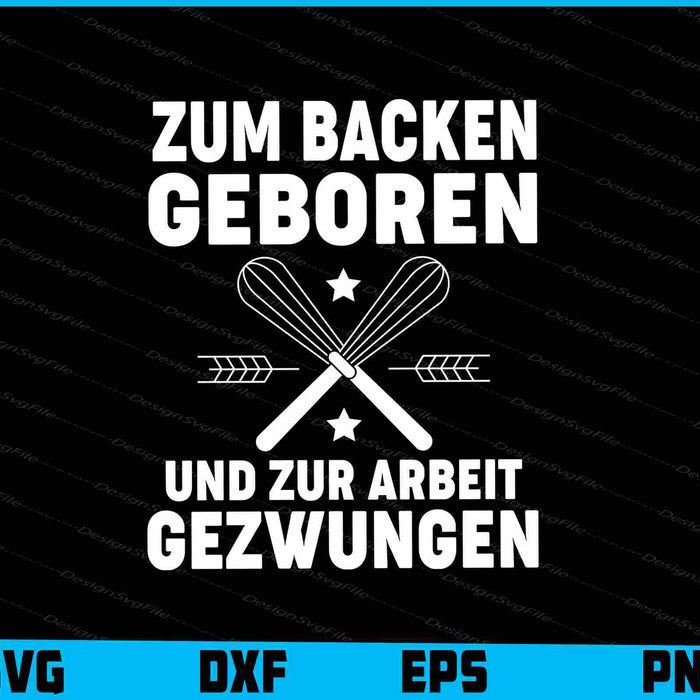 Zum Backen Geboren Und Zur Arbeit Gezwungen