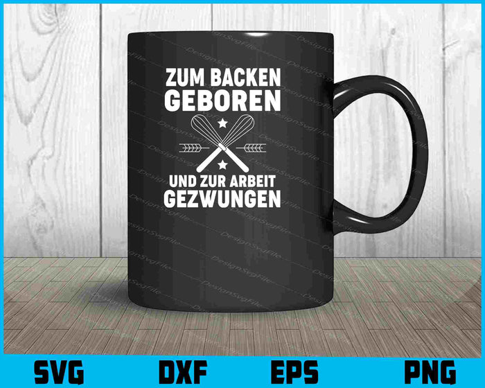 Zum Backen Geboren Und Zur Arbeit Gezwungen
