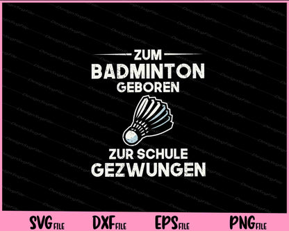 Zum Badminton Geboren Zur Schule Gezwungen Svg Cutting Printable Files  - Premium Cutting Files in SVG, PNG & EPS Formats - Premium SVG Cutting Files for Crafts