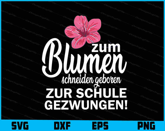 Zum Blumen Schneiden Geboren