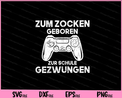 Zum Zocken Geboren Zur Schule Gezwungen Svg Cutting Printable Files  - Premium Cutting Files in SVG, PNG & EPS Formats - Premium SVG Cutting Files for Crafts